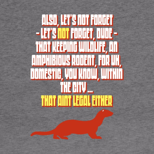 Marmot Speech - That Ain't Legal Either Funny Big Lebowski Quote by GIANTSTEPDESIGN